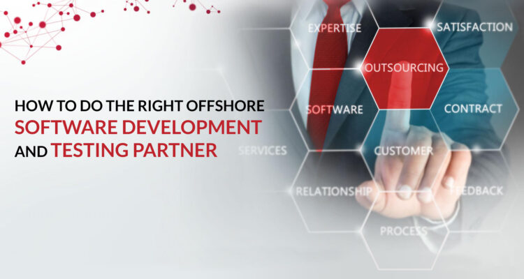 How to do the right offshore Software Development and Testing Partner