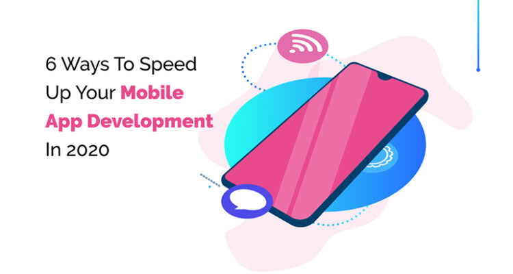 Speed Up Your Mobile App Development In 2020