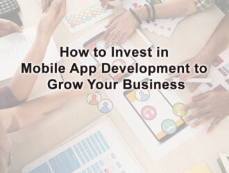 How to Invest in Mobile App Development to Grow Your Business