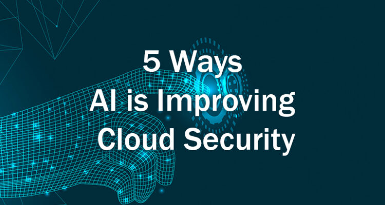 5 Ways AI Is Improving Cloud Security