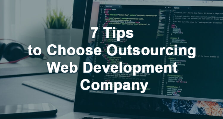 7 Tips to Choose Outsourcing Web Development Company