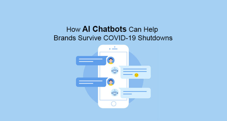 How AI Chatbots Can Help Brands Survive COVID-19 Shutdowns