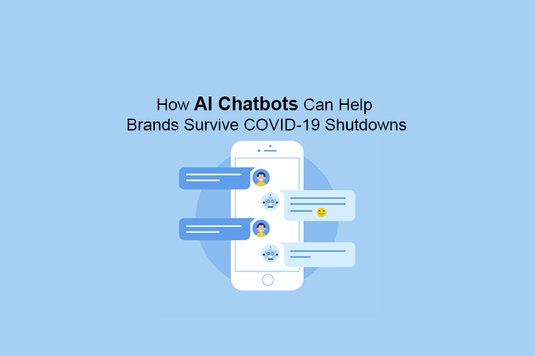 How AI Chatbots Can Help Brands Survive COVID-19 Shutdowns