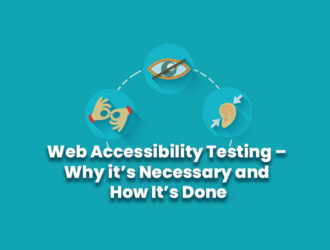 Web Accessibility Testing – Why it’s Necessary and How It’s Done