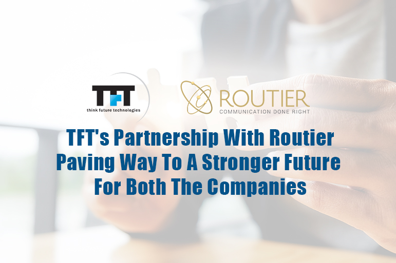 TFT's Partnership With Routier Paving Way To A Stronger Future For Both The Companies