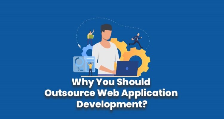 Why You Should Outsource Web Application Development