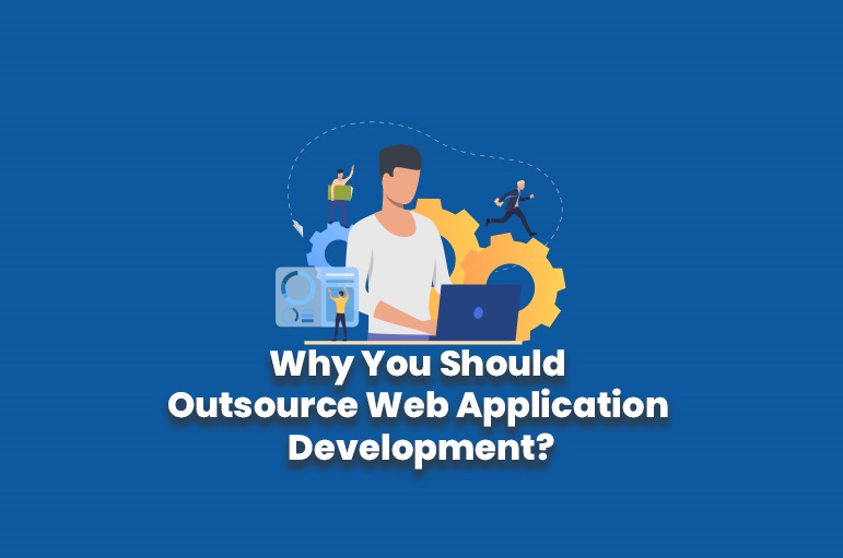 Why You Should Outsource Web Application Development