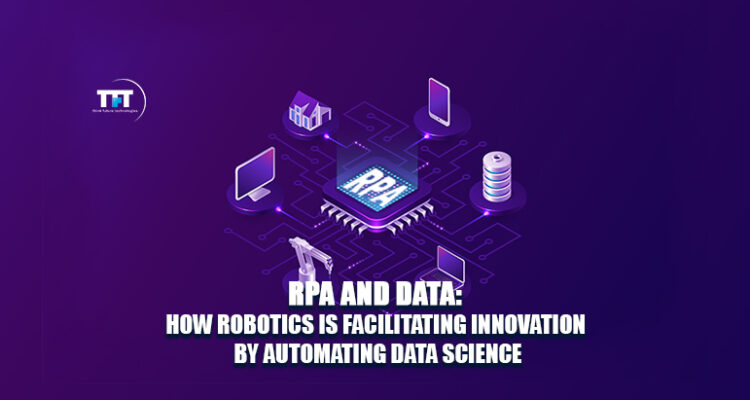 RPA and Data How Robotics Is Facilitating Innovation By Automating Data Science