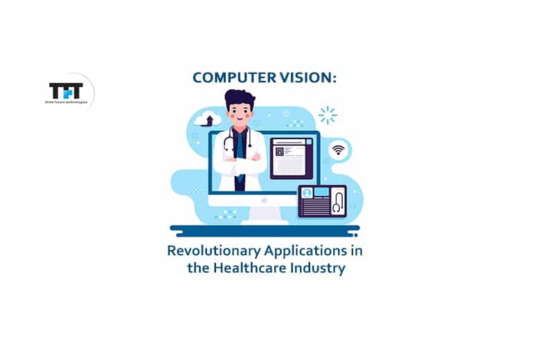 Computer Vision: Revolutionary Applications in the Healthcare Industry