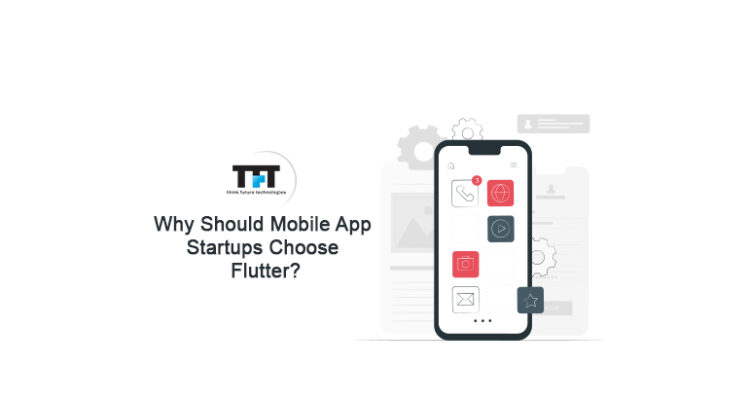 Why Should Mobile App Startups Choose Flutter