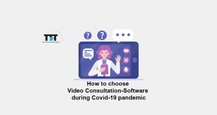 HOW TO CHOOSE VIDEO CONSULTATION SOFTWARE DURING COVID-19 PANDEMIC