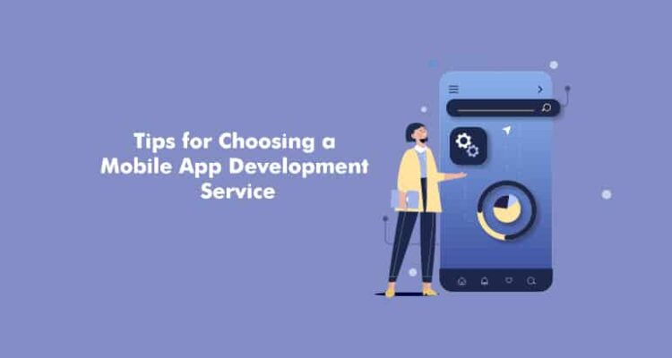 Tips for Choosing a Mobile App Development Service