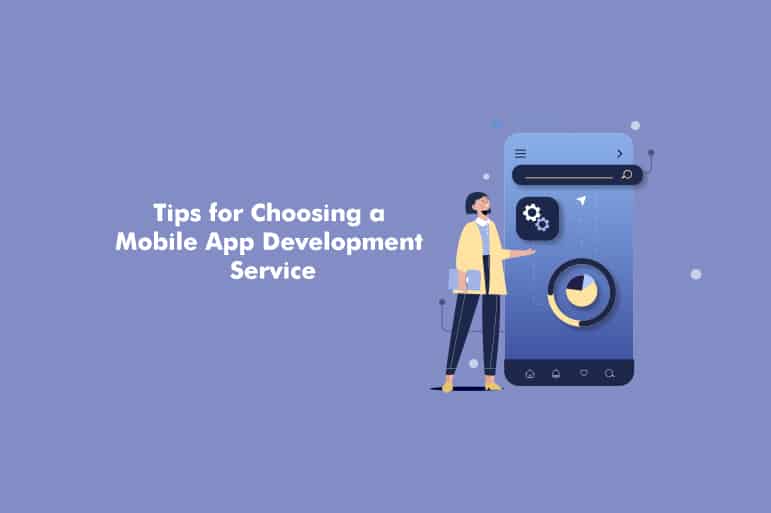 Tips for Choosing a Mobile App Development Service