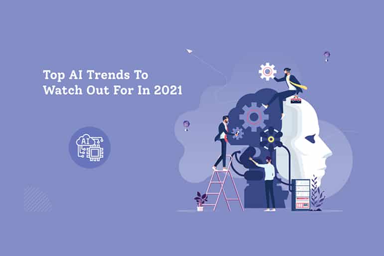 Ai Trends To Watch Out for in 2021