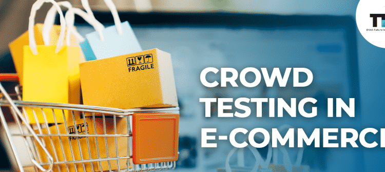 Crowd Testing in eCommerce