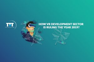How VR Development Sector is Ruling the Year 2019?
