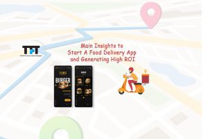 Main Insights To Start A Food Delivery App And Generating High ROI