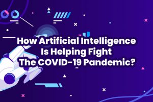 How Artificial Intelligence Is Helping Fight The COVID-19 Pandemic?