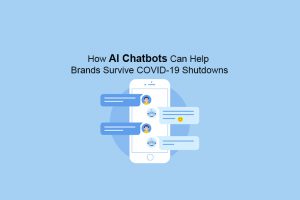 How AI Chatbots Can Help Brands Survive COVID-19 Shutdowns