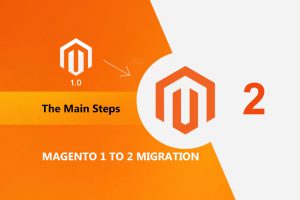 Magento 1 to 2 Migration: The Main Steps