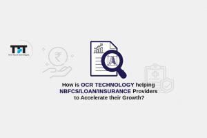 How is OCR Technology helping NBFCs/loan/insurance Providers to Accelerate their Growth?