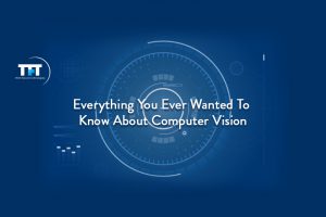 Everything You Ever Wanted To Know About Computer Vision