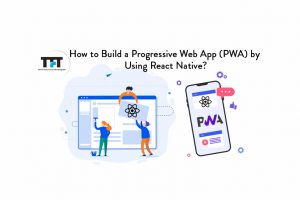 How to Build a Progressive Web App (PWA) Using React Native?