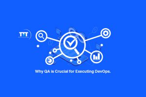 Why QA is Crucial for Executing DevOps?