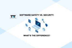 Software Safety Vs Security: What’s the Difference?