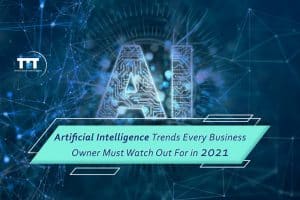 Artificial Intelligence Trends Every Business Owner Must Watch Out For in 2021