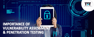 Importance of Vulnerability Assessment & Penetration Testing