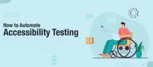 How to Automate Accessibility Testing